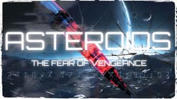 ASTEROIDS:THE FEAR OF VENGEANCE